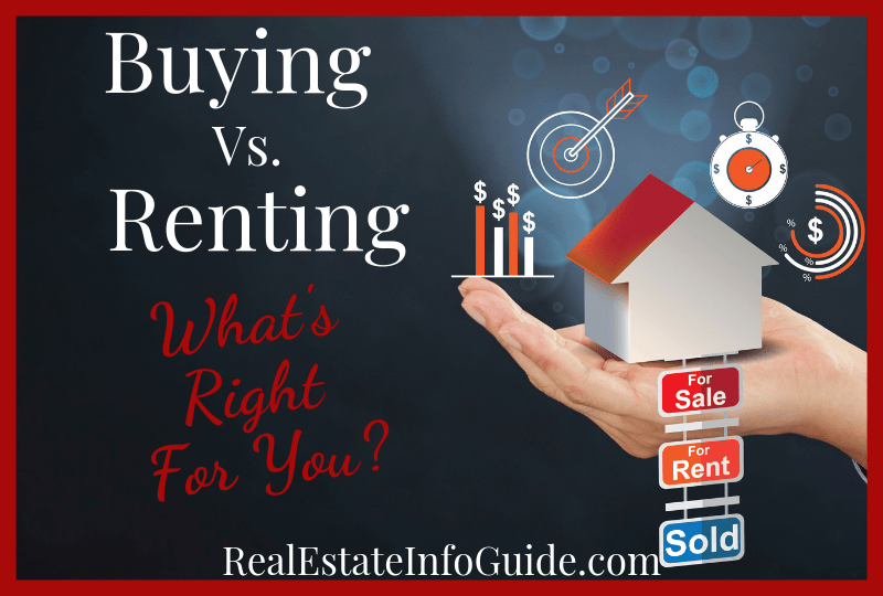 Buying vs. Renting What’s Right For You? Real Estate Info Guide